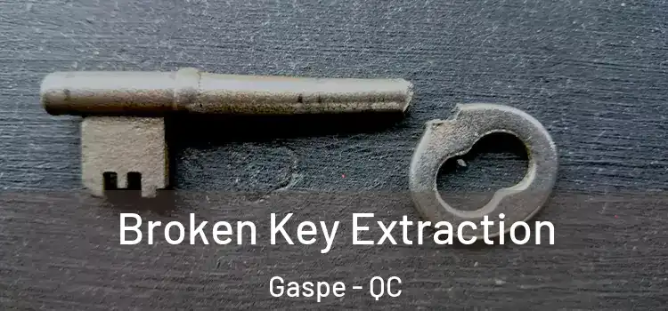 Broken Key Extraction Gaspe - QC