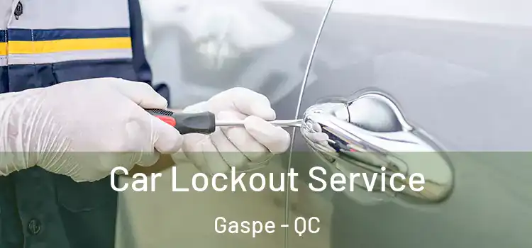 Car Lockout Service Gaspe - QC
