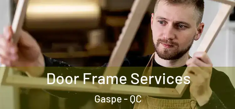 Door Frame Services Gaspe - QC