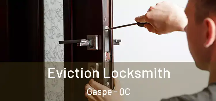 Eviction Locksmith Gaspe - QC
