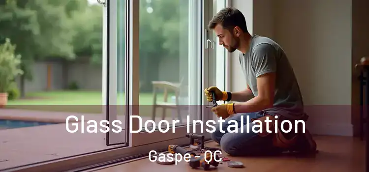 Glass Door Installation Gaspe - QC