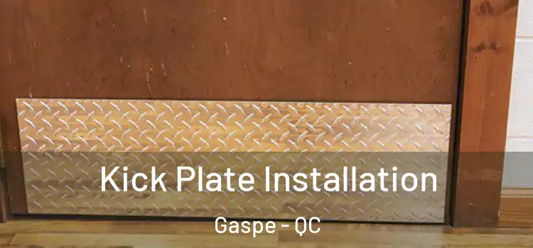  Kick Plate Installation Gaspe - QC