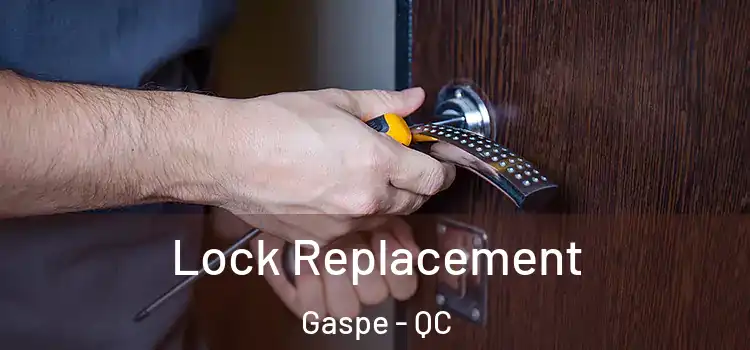 Lock Replacement Gaspe - QC
