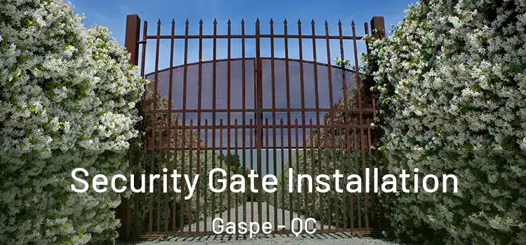 Security Gate Installation Gaspe - QC