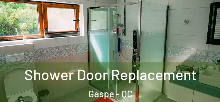 Shower Door Replacement Gaspe - QC